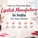How to Find the Best Lipstick Manufacturer in India for Your Brand